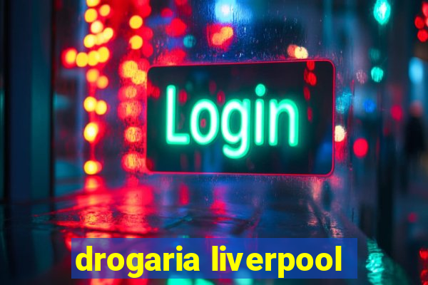 drogaria liverpool